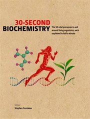 30-second biochemistry : the 50 vital processes in and around living organisms, each explained in half a minute cover image