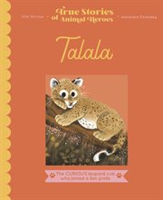 Talala : The curious leopard cub who joined a lion pride. True Stories of Animal Heroes cover image