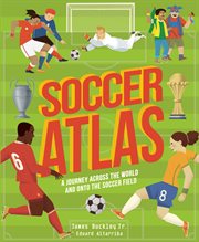 Soccer atlas : a journey across the world and onto the soccer field cover image