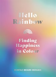 Hello rainbow : finding happiness in colour cover image