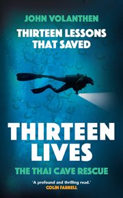 Thirteen lessons that saved thirteen lives : thai cave rescue cover image