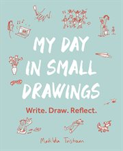 My day in small drawings : write, draw, reflect, cover image