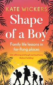 Shape of a boy : family life lessons in far-flung places cover image