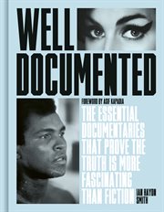 WELL DOCUMENTED : 100 must-see documentaries that prove the truth is more fascinating than fiction cover image
