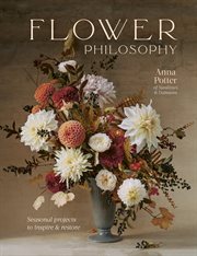 FLOWER PHILOSOPHY : seasonal projects to inspire & restore cover image