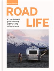 Road life : an inspirational guide to living and travelling on four wheels cover image