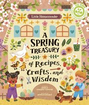 Little Homesteader: A Spring Treasury of Recipes, Crafts, and Wisdom cover image