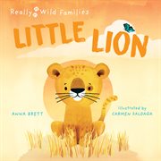 Little Lion : A Day in the Life of a Lion Cub. Really Wild Families cover image