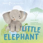 Little Elephant : A Day in the Life of a Elephant Calf. Really Wild Families cover image