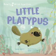 Little Platypus : A Day in the Life of a Platypus Puggle. Really Wild Families cover image