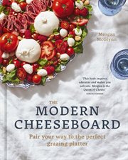 MODERN CHEESEBOARD : pair your way to the perfect grazing platter cover image