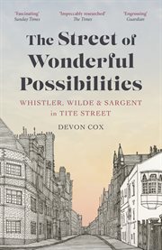 STREET OF WONDERFUL POSSIBILITIES : whistler, wilde and sargent in tite street cover image
