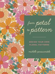 From petal to pattern : design your own floral patterns cover image