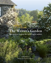 The Writer's Garden : How gardens inspired the world's great authors cover image
