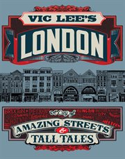 VIC LEE'S LONDON : true tales and dubious stories cover image