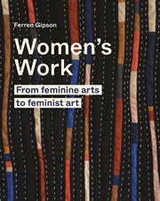 Women's work : from feminine arts tofeminist art cover image