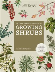 The Kew Gardener's Guide to Growing Shrubs : Kew Experts cover image