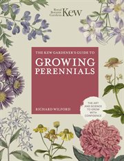 The Kew Gardener's Guide to Growing Perennials : Kew Experts cover image