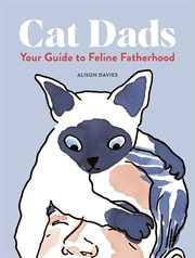 Cat Dads : Your Guide to Feline Fatherhood cover image