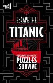 Escape the Titanic : Use your wits and courage to escape cover image