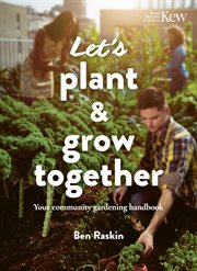 Let's Plant & Grow Together : Your community gardening handbook cover image