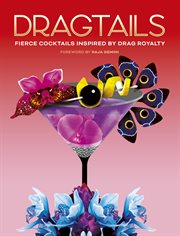 Dragtails : Fierce Cocktails Inspired by Drag Royalty cover image