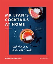 Mr Lyan's Cocktails at Home : Good Things to Drink with Friends cover image