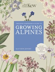 Kew Gardener's Guide to Growing Alpines : Kew Experts cover image