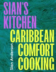 Sian's Kitchen : Caribbean comfort cooking for every occasion cover image