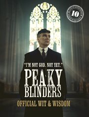 Peaky Blinders : Official Wit & Wisdom. 'I'm not God. Not yet.'. Peaky Blinders cover image