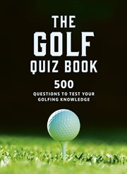 The Golf Quizbook : 500 questions to test your golfing knowledge cover image
