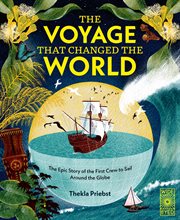 The Voyage That Changed the World : The Epic Story of the First Crew to Sail Around the Globe cover image