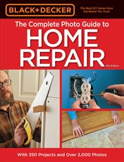 The complete photo guide to home repair: with 350 projects and over 2,000 photos cover image