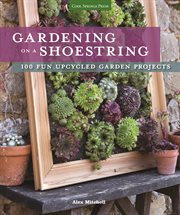 Gardening on a shoestring: 100 fun upcycled garden projects cover image