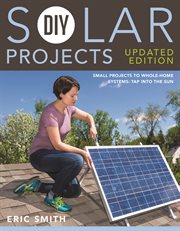 DIY solar projects: small projects to whole-home systems : tap into the sun cover image