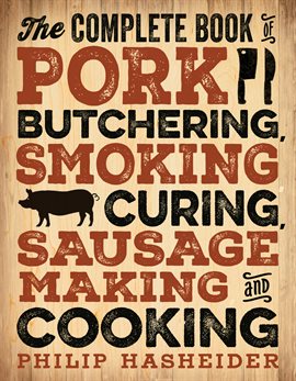 Cover image for The Complete Book of Pork Butchering, Smoking, Curing, Sausage Making, and Cooking
