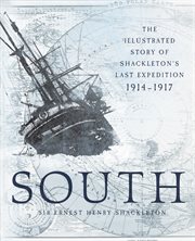 South : the Illustrated Story of Shackleton's Last Expedition 1914-1917 cover image
