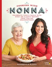 Cooking with Nonna: celebrate food & family with over 100 classic recipes from Italian grandmothers cover image