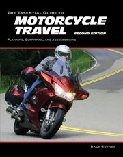 The essential guide to motorcycle travel : tips, technology, advanced techniques cover image