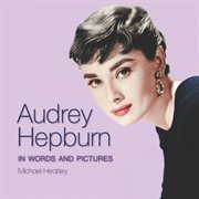 Audrey hepburn. In Words and Pictures cover image