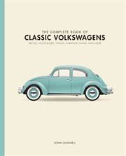 The Complete Book of Classic Volkswagens : Beetles, Microbuses, Things, Karmann Ghias, and More cover image