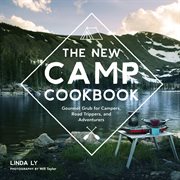 The New Camp Cookbook : Gourmet Grub for Campers, Road Trippers, and Adventurers cover image