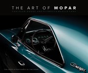 The Art of Mopar : Chrysler, Dodge, and Plymouth Muscle Cars cover image