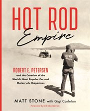 Hot rod empire : Robert E. Petersen and the creation of the world's most popular car and motorcycle magazines cover image