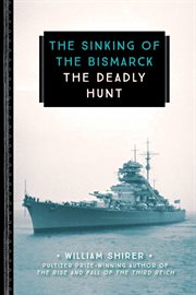 The sinking of the Bismarck : the deadly hunt cover image