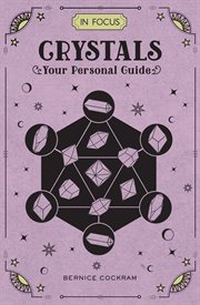 In focus crystals : your personal guide / by Bernice Cockram cover image