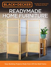 Black & decker readymade home furniture. Easy Building Projects Made from Off-the-Shelf Items cover image