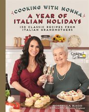 Cooking with Nonna : a year of Italian holidays : 130 classic holiday recipes from Italian grandmothers cover image
