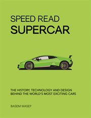 Speed read supercar. The History, Technology and Design Behind the World's Most Exciting Cars cover image