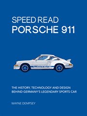 Speed read Porsche 911 : the history, technology and design behind Germany's legendary sports car cover image